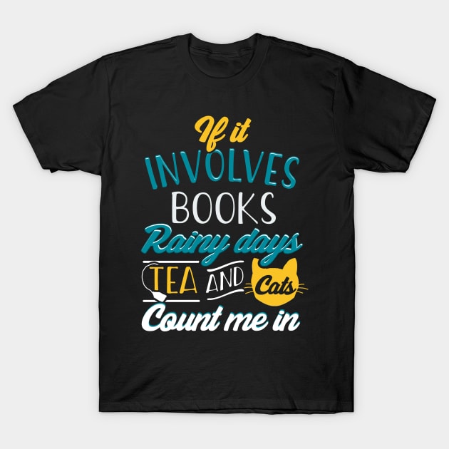 If It Involves Books, Cats, Rainy Days, Tea and Cats... T-Shirt by KsuAnn